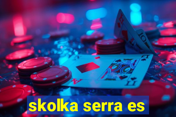 skolka serra es